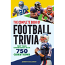 The Complete Book of Football Trivia: Test Your Knowledge with 750 Questions