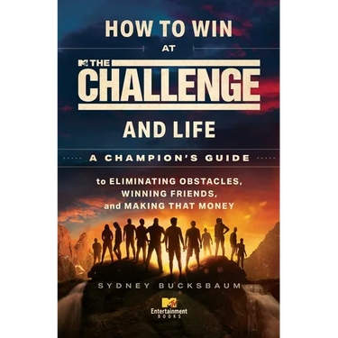 How to Win at the Challenge and Life: A Champion's Guide to Eliminating Obstacles, Winning Friends, and Making That Money