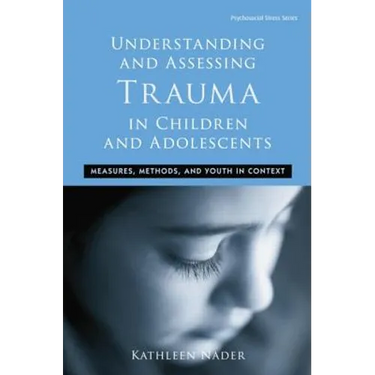 Understanding and Assessing Trauma in Children and Adolescents: Measures, Methods, and Youth in Context