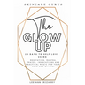 The Glow Up 28 Days to Self Love using Meditations, Mantras, Prayers, Invocations and Practical Magic for your skin and within!