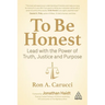 To Be Honest: Lead with the Power of Truth, Justice and Purpose