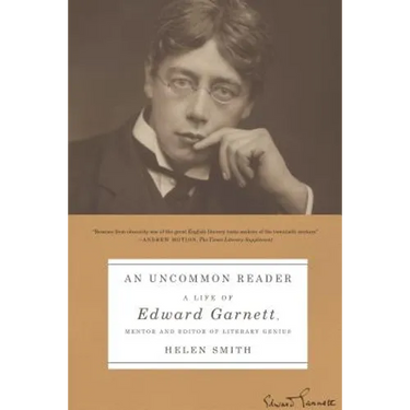 An Uncommon Reader: A Life of Edward Garnett, Mentor and Editor of Literary Genius