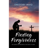 Finding Forgiveness: The Search for Meaning in the Midst of Grief