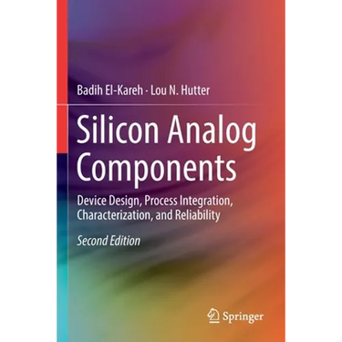 Silicon Analog Components: Device Design, Process Integration, Characterization, and Reliability