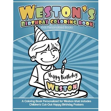 Weston's Birthday Coloring Book Kids Personalized Books: A Coloring Book Personalized for Weston that includes Children's Cut Out Happy Birthday Poste