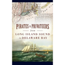 Pirates & Privateers from Long Island Sound to Delaware Bay