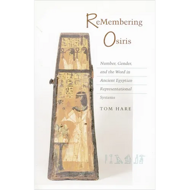 ReMembering Osiris: Number, Gender, and the Word in Ancient Egyptian Representational Systems