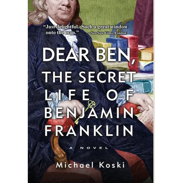 Dear Ben: The Secret Life of Benjamin Franklin