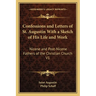 Confessions and Letters of St. Augustin With a Sketch of His Life and Work: Nicene and Post-Nicene Fathers of the Christian Church V1