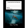 Sea Turtle Composition Notebook: Student Teacher School Office - 100 Pages - Wide Ruled - 7.44" x 9.69"