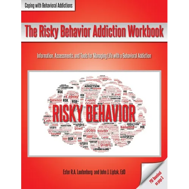 The Risky Behavior Addiction Workbook: Information, Assessments, and Tools for Managing Life with a Behavioral Addiction