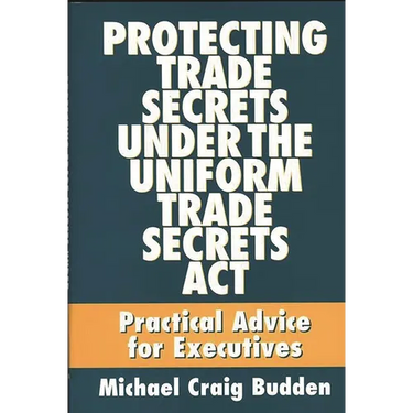 Protecting Trade Secrets Under the Uniform Trade Secrets ACT: Practical Advice for Executives