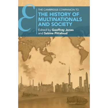 The Cambridge Companion to the History of Multinationals and Society