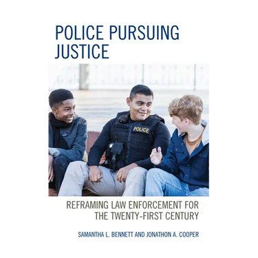 Police Pursuing Justice: Reframing Law Enforcement for the Twenty-First Century