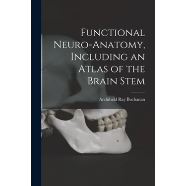 Functional Neuro-anatomy, Including an Atlas of the Brain Stem