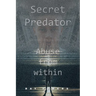 Secret Predator: Abuse from Within