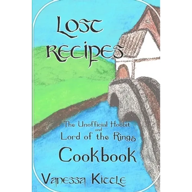 Lost Recipes The Unofficial Hobbit and Lord of the Rings Cookbook