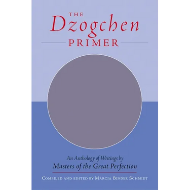 The Dzogchen Primer: Embracing the Spiritual Path According to the Great Perfection; Introductory Teachings by Ch'okyi Nyima Rinpoche and Drubwang Tso