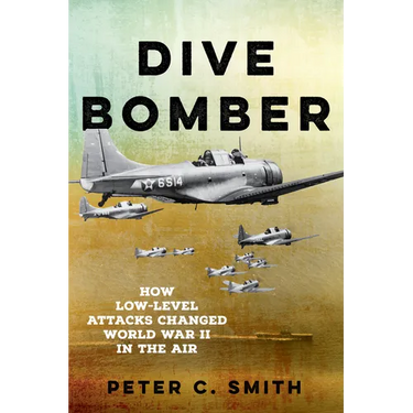 Dive Bomber: How Low-Level Attacks Changed World War II in the Air