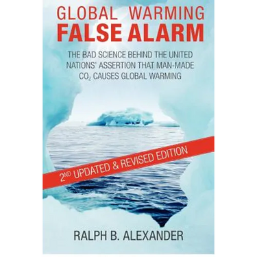 Global Warming False Alarm, 2nd edition: The Bad Science Behind the United Nations' Assertion that Man-made CO2 Causes Global Warming