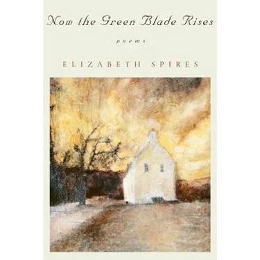 Now the Green Blade Rises: Poems (Revised)