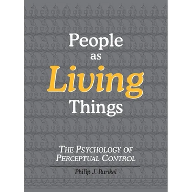 People as Living Things: The Psychology of Perceptual Control