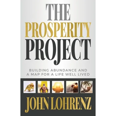 The Prosperity Project: Building Abundance and A Map For A Life Well Lived