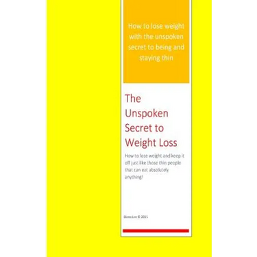 The Unspoken Secret to Weight Loss: How to lose weight and keep it off just like those thin people who can eat absolutely anything