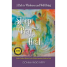 Sleep, Pray, Heal: A Path to Wholeness and Well-Being