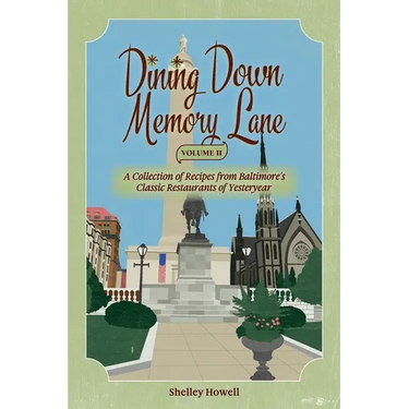 Dining Down Memory Lane, Volume II: A Collection of Recipes from Baltimore's Classic Restaurants of Yesteryear