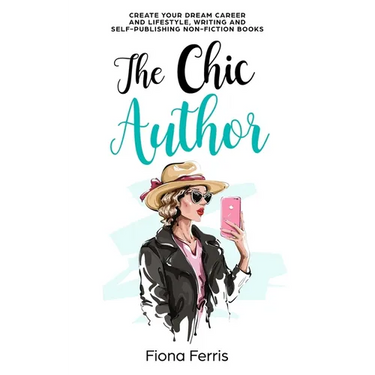 The Chic Author: Create your dream career and lifestyle, writing and self-publishing non-fiction books