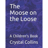 The Moose on the Loose: A Children's Book