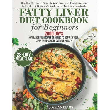Fatty Liver Diet Cookbook: 2000 Days of Healthy & Reversal Everyday Recipes for Beginners & Experienced Guide to Improve Cleanse Detox and Suppor