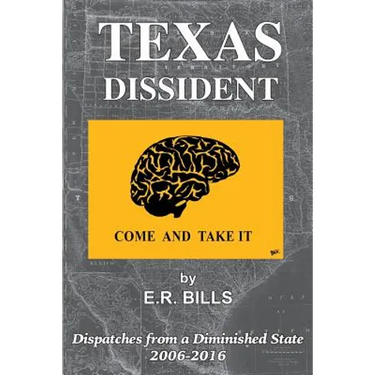 Texas Dissident: Dispatches from a Diminished State 2006-2016