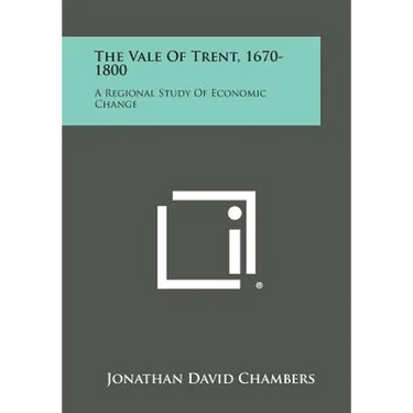 The Vale of Trent, 1670-1800: A Regional Study of Economic Change