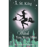Witch You Were Here