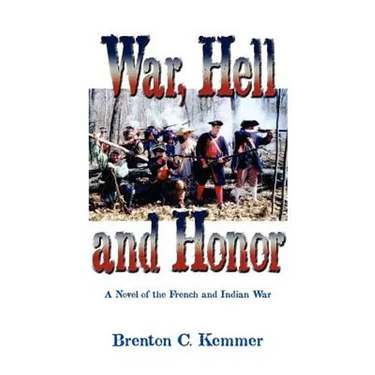 War, Hell and Honor: A Novel of the French and Indian War
