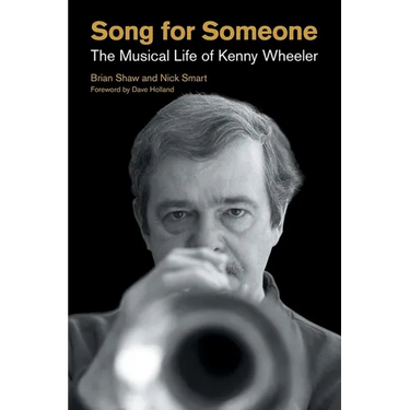 Song for Someone: The Musical Life of Kenny Wheeler