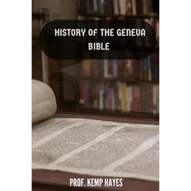 The history of the Geneva Bible: A detailed history of the Geneva Bible