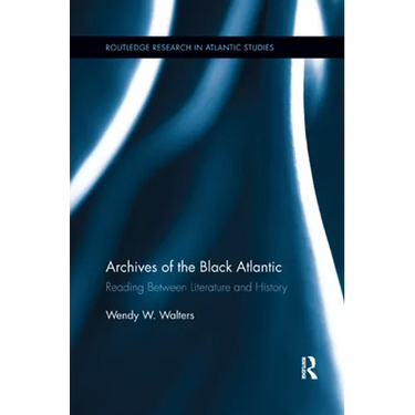 Archives of the Black Atlantic: Reading Between Literature and History