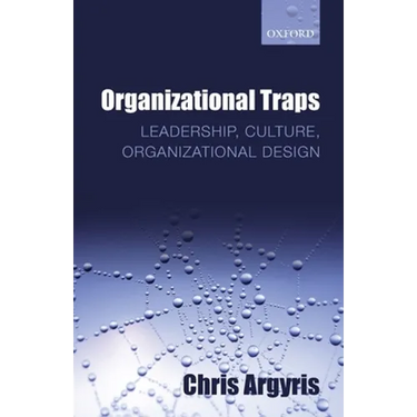 Organizational Traps: Leadership, Culture, Organizational Design