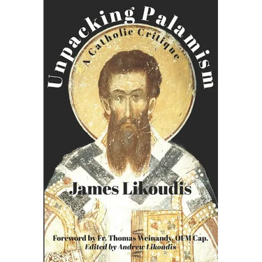 Unpacking Palamism: A Catholic Critique