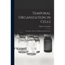 Temporal Organization in Cells; a Dynamic Theory of Cellular Control Processes