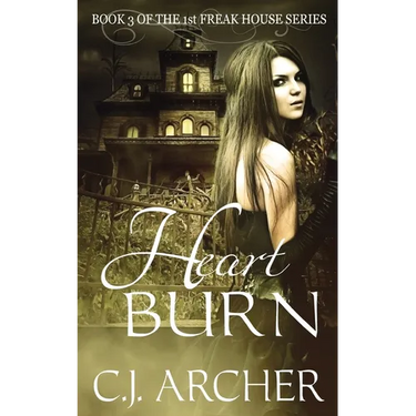 Heart Burn: Book 3 of the 1st Freak House Trilogy