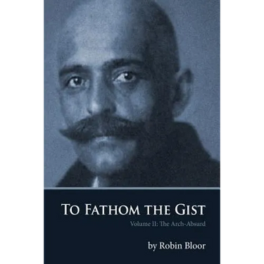 To Fathom the Gist: Volume II the Arch-Absurd