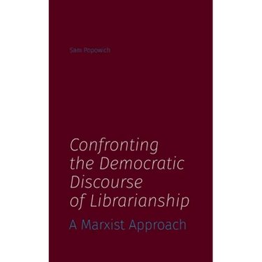 Confronting the Democratic Discourse of Librarianship: A Marxist Approach