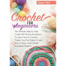 Crochet For Beginners: The Ultimate Step by Step Guide With Picture illustrations To Learn How to Crochet. Master Your First Project In Less Than 2 Ho