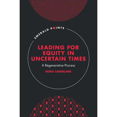 Leading for Equity in Uncertain Times: A Regenerative Process