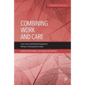 Combining Work and Care: Carer Leave and Related Employment Policies in International Context