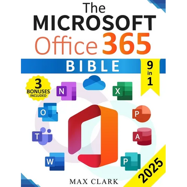 The Microsoft Office 365 Bible: The Complete and Easy-To-Follow Guide to Master the 9 Most In-Demand Microsoft Programs - Secret Tips & Shortcuts to S